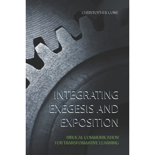 Integrating Exegesis and Exposition: Biblical Communication for Transformative Learning