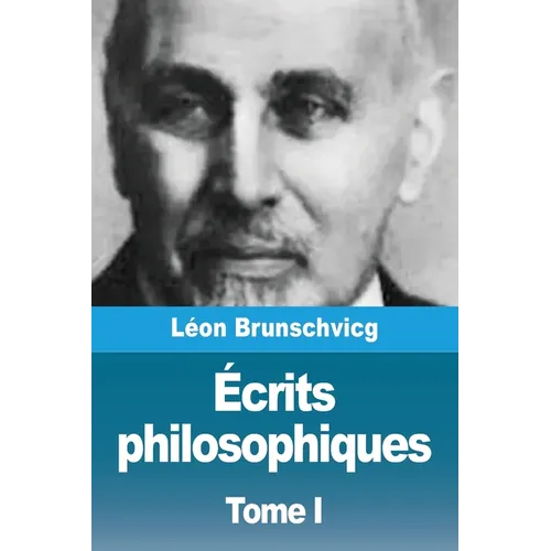 Écrits philosophiques: Tome I