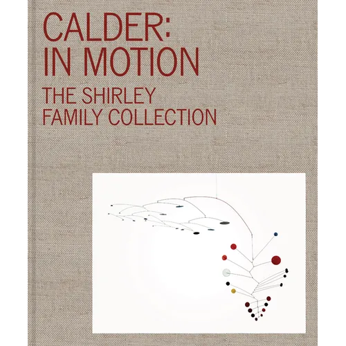 Calder: In Motion: The Shirley Family Collection