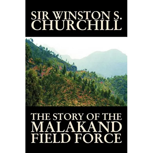 The Story of the Malakand Field Force by Winston S. Churchill, World and Miltary History