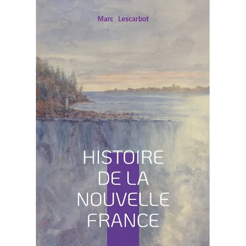 Histoire de la Nouvelle France: Exploration & Colonisation