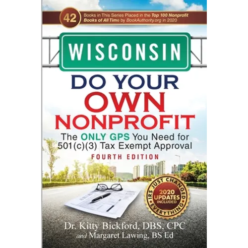 Wisconsin Do Your Own Nonprofit: The Only GPS You Need for 501c3 Tax Exempt Approval