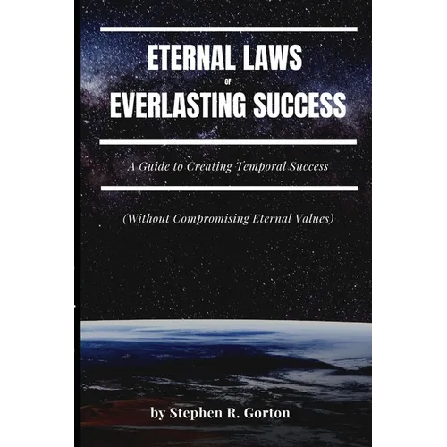 Eternal Laws of Everlasting Success: A Guide to Creating Permanent Success