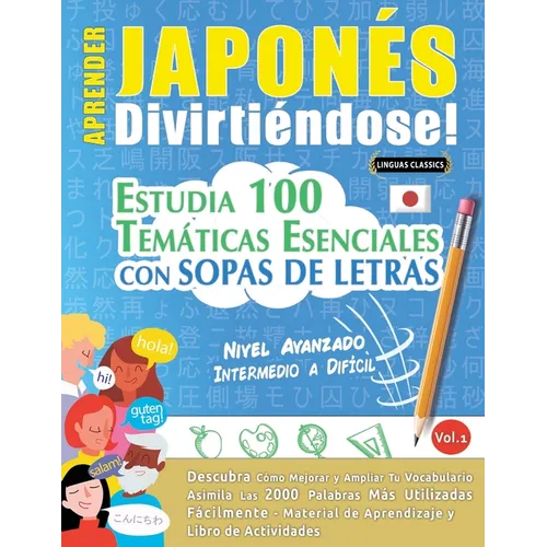 Aprender Japonés Divirtiéndose! - Nivel Avanzado: Intermedio a Difícil - Estudia 100 Temáticas Esenciales Con Sopas de Letras - Vol.1