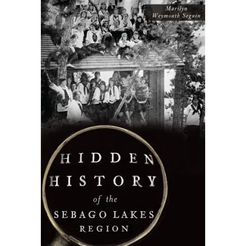 Hidden History of the Sebago Lakes Region