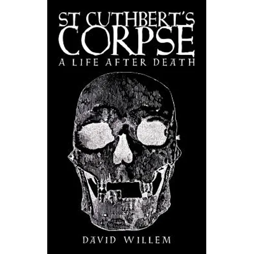 St Cuthbert's Corpse: A Life After Death