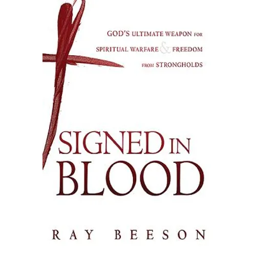 Signed in His Blood: God's Ultimate Weapon for Spiritual Warfare