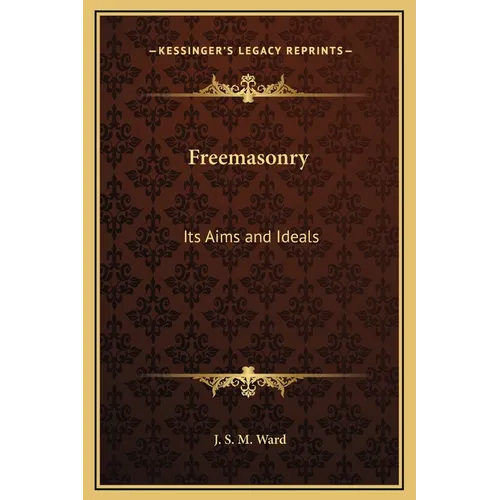 Freemasonry: Its Aims and Ideals