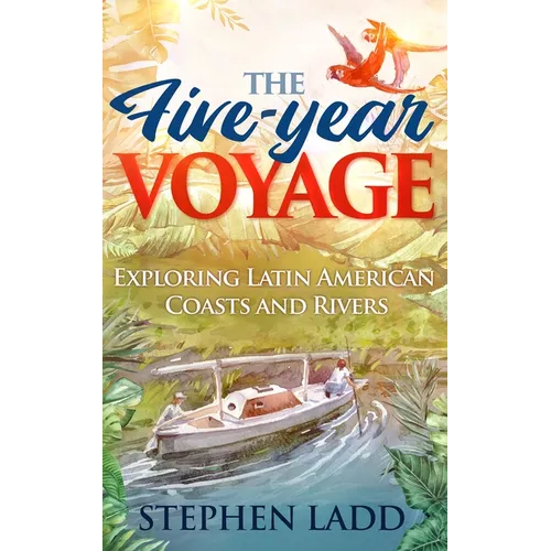 The Five-Year Voyage: Exploring Latin American Coasts and Rivers