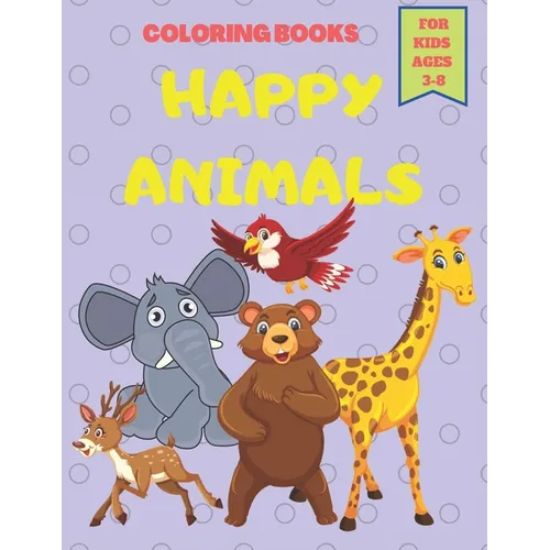Happy Animals Coloring Books For kids Ages 3-8: Coloring Books For Toddlers and Kids Ages 3-8 Cute Animals 60 Pages