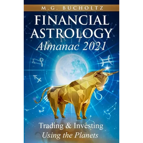 Financial Astrology Almanac 2021: Trading & Investing Using the Planets