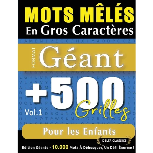Mots Mêlés En Gros Caractères Format Géant: 500 Grilles Pour Les Enfants - Vol.1 - Delta Classics - Édition Géante - 10.000 Mots À Débusquer, Le Défi