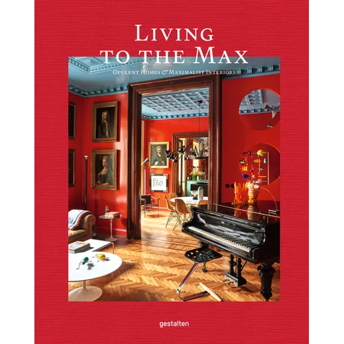 Living to the Max: Opulent Homes and Maximalist Interiors