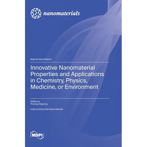 Innovative Nanomaterial Properties and Applications in Chemistry, Physics, Medicine, or Environment