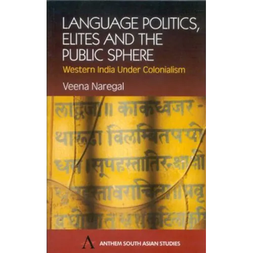 Language Politics, Elites and the Public Sphere: Western India Under Colonialism