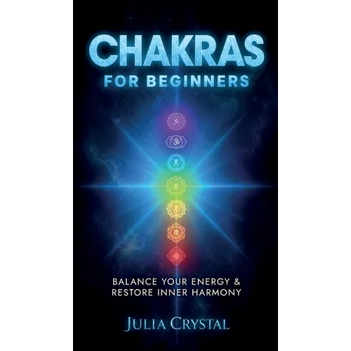 Chakras for Beginners: Balance Your Energy & Restore Inner Harmony