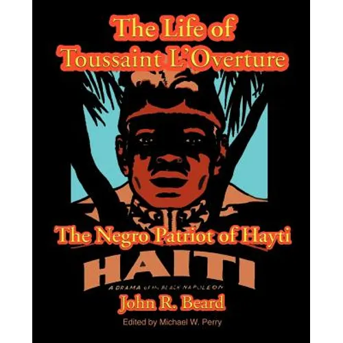 The Life of Toussaint L'Ouverture: The Negro Patriot of Hayti