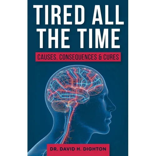 Tired All The Time: Causes, Consequences and Cures