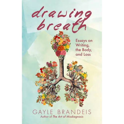 Drawing Breath: Essays on Writing, the Body, and Loss