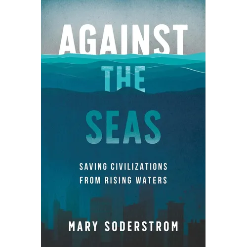 Against the Seas: Saving Civilizations from Rising Waters
