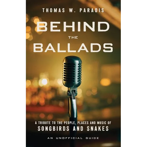 Behind the Ballads: A Tribute to the People, Places and Music of Songbirds and Snakes