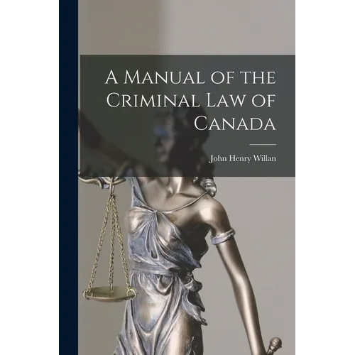 A Manual of the Criminal Law of Canada [microform]