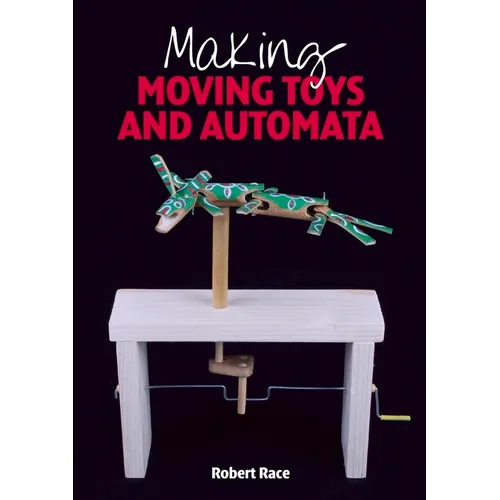 Making Moving Toys and Automata