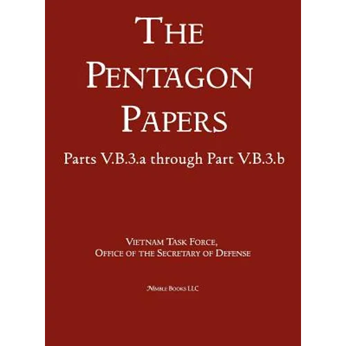 United States - Vietnam Relations 1945 - 1967 (The Pentagon Papers) (Volume 7)