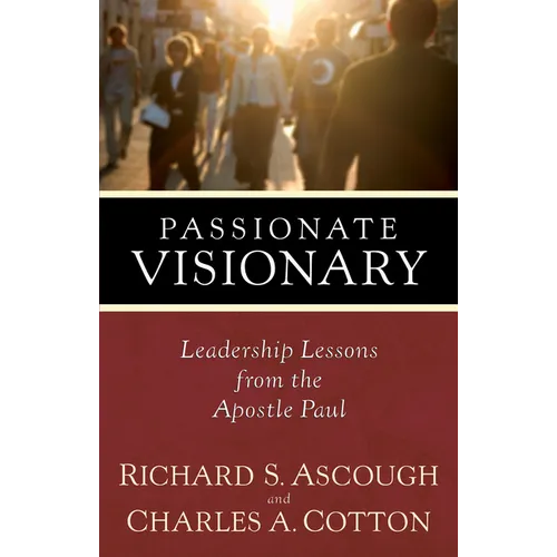 Passionate Visionary: Leadership Lessons from the Apostle Paul