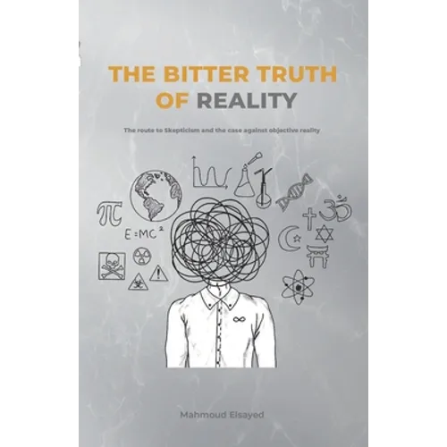 The Bitter Truth of Reality: The route to skepticism and the case against objective reality