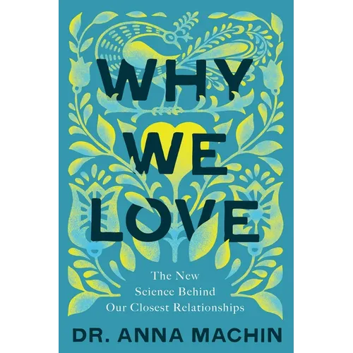 Why We Love: The New Science Behind Our Closest Relationships
