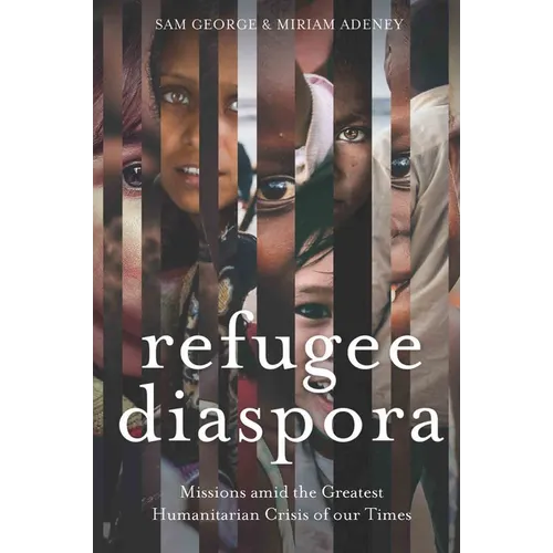 Refugee Diaspora: Missions amid the Greatest Humanitarian Crisis of the World