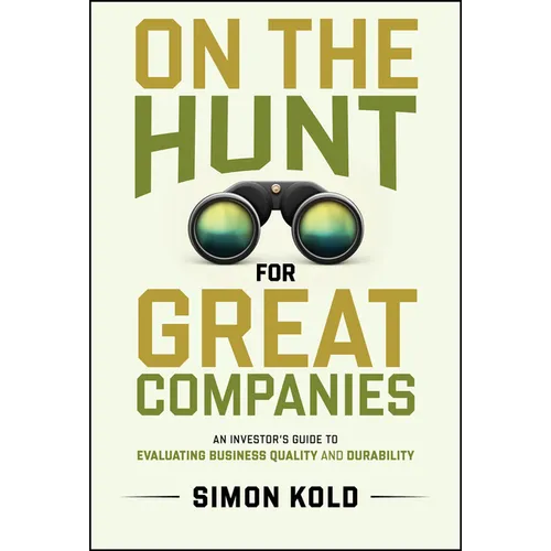 On the Hunt for Great Companies: An Investor's Guide to Evaluating Business Quality and Durability