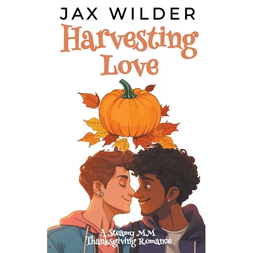 Harvesting Love: A Steamy MM Thanksgiving Romance
