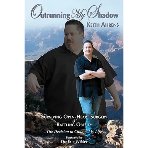 Outrunning My Shadow: Surviving Open-Heart Surgery and Battling Obesity/The Decision to Change My Life