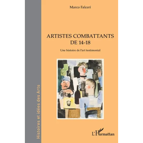 Artistes combattants de 14-18: Une histoire de l'art testimonial