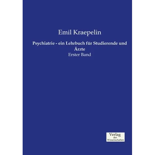 Psychiatrie - ein Lehrbuch für Studierende und Ärzte: Erster Band