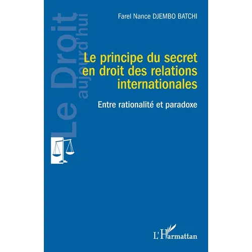 Le principe du secret en droit des relations internationales: Entre rationalité et paradoxe