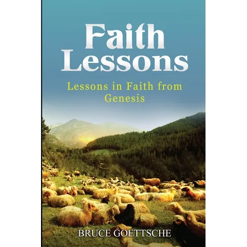 Faith Lessons: Lessons in Faith in Genesis