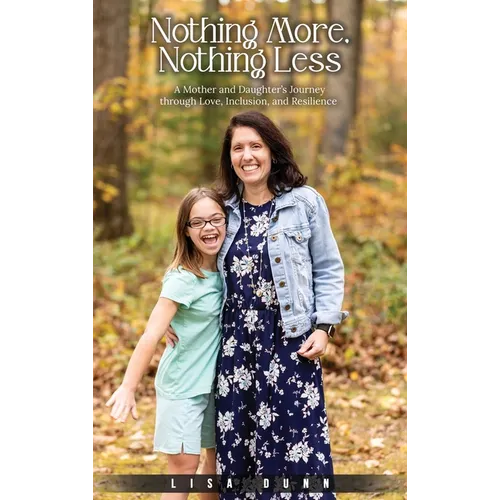 Nothing More, Nothing Less: A Mother and Daughter's Journey through Love, Inclusion, and Resilience