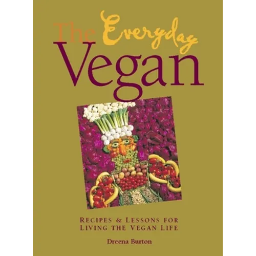 The Everyday Vegan: Recipes & Lessons for Living the Vegan Life