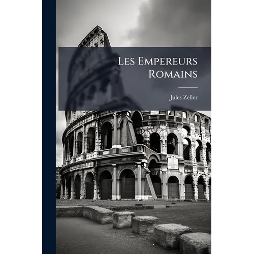Les Empereurs Romains: Caractères Et Portraits Historiques