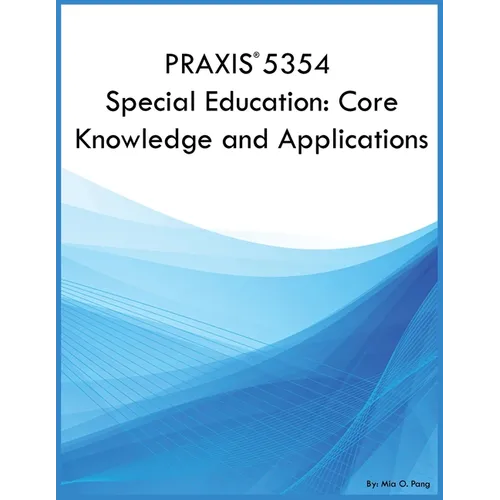PRAXIS 5354 Special Education: Core Knowledge and Applications: Core Knowledge and Applications
