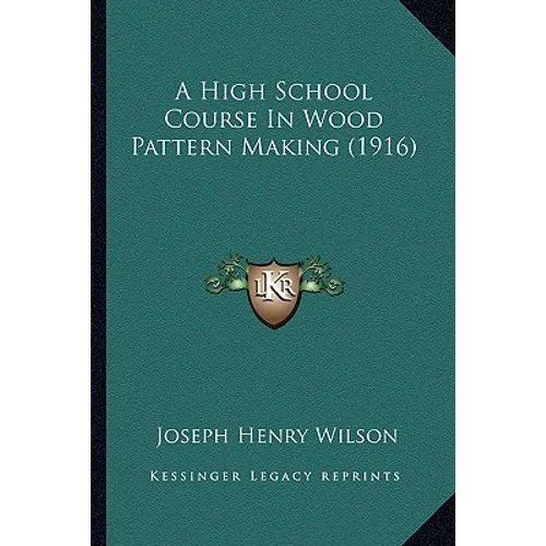 A High School Course In Wood Pattern Making (1916)