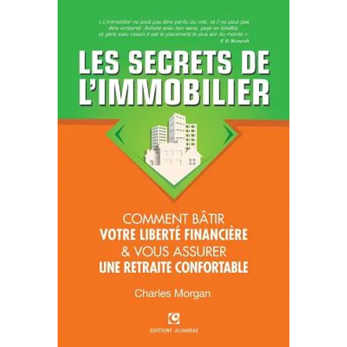 Les Secrets de l'Immobilier: Comment Bâtir Votre Liberté financière et Vous Assurer Une Retraite Confortable