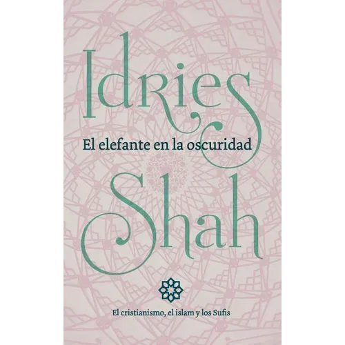 El elefante en la oscuridad: el cristianismo, el islam y los Sufis