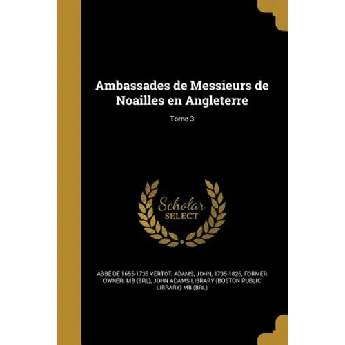 Ambassades de Messieurs de Noailles en Angleterre; Tome 3