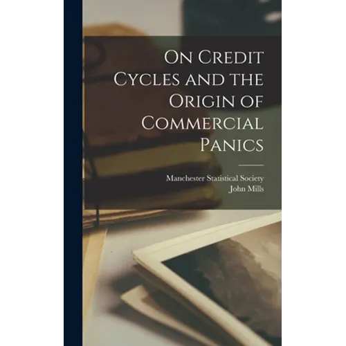 On Credit Cycles and the Origin of Commercial Panics [microform]
