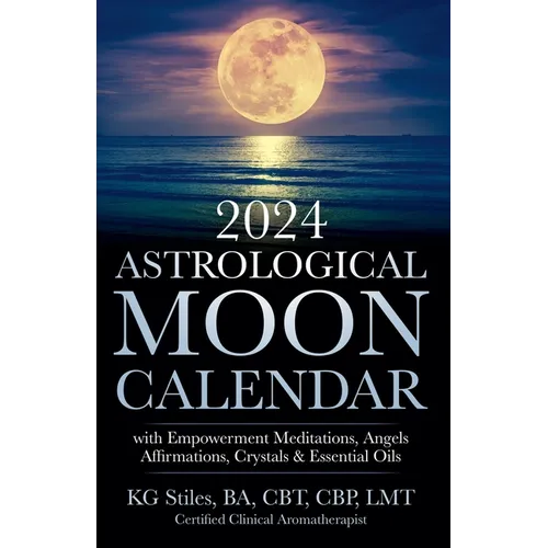 2024 Astrological Moon Calendar with Empowerment Meditations, Angels, Affirmations, Crystals & Essential Oils
