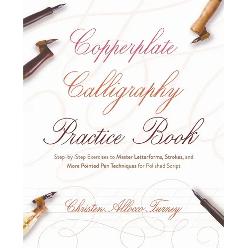 Copperplate Calligraphy Practice Book: Step-By-Step Exercises to Master Letterforms, Strokes, and More Pointed Pen Techniques for Polished Script